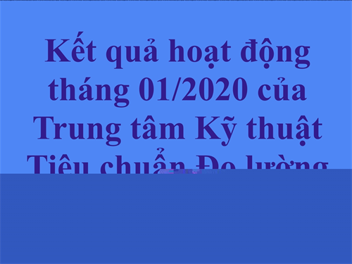 Kết quả hoạt động tháng 01/2020 của Trung tâm Kỹ thuật  Tiêu chuẩn Đo lường Chất lượng Bình Thuận